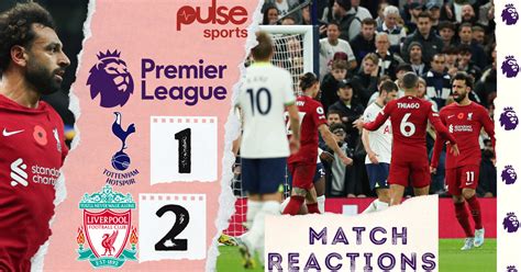 Tottenham Hotspur Liverpool Premier League Full Time Reactions