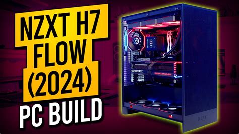 Nzxt H7 Flow 2024 Build Youtube