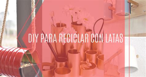 Ideas para reciclar con latas DIY Ecología