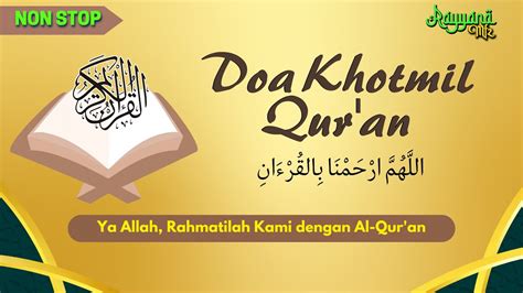 DOA KHOTMIL QURAN LENGKAP DAN MERDU ALLAHUMARHAMNA BIL QURAN NON STOP