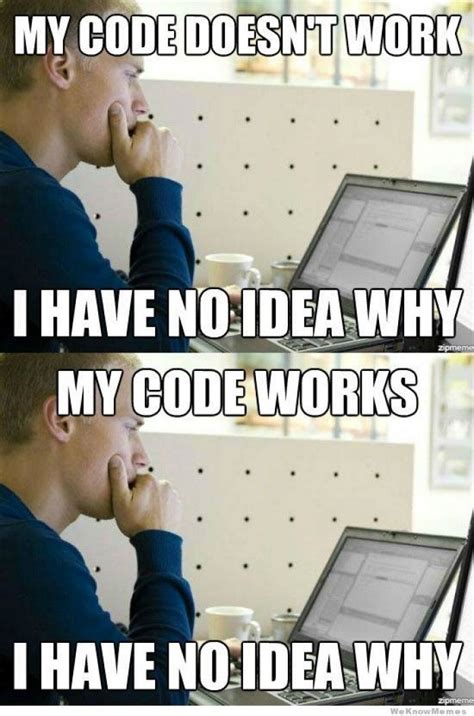 My Code Works I Have No Idea Why Programmer Humor Programing Jokes