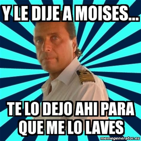 Meme Francesco Schettino Y Le Dije A Moises Te Lo Dejo Ahi Para