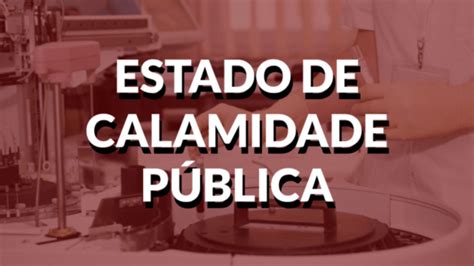 Entenda O Que é Estado De Calamidade Pública A Busca é Por Recursos