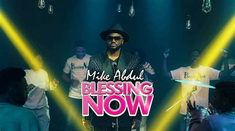 Blessing Now By Mike Abdul Official Video Youtube