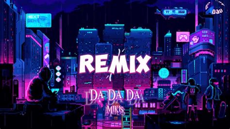 Dadada Remix Mikis Nh C Hot Tiktok Douyin Music Youtube