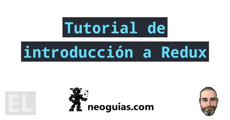 Tutorial de introducción a Redux Neoguias