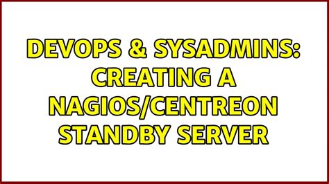 DevOps SysAdmins Creating A Nagios Centreon Standby Server YouTube