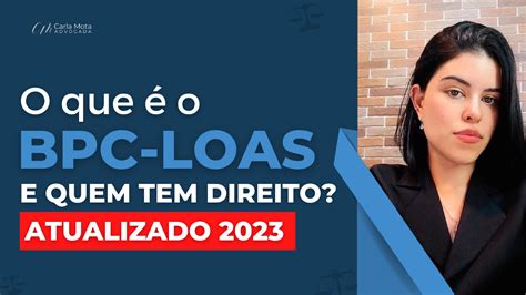 Bpc Loas O Que é Quem Tem Direito Ao Benefício Em 2023 Carla Mota