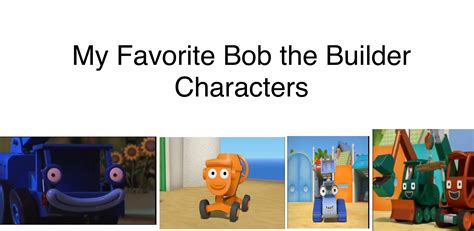 My Favorite Bob the Builder Characters by WolfStar1119 on DeviantArt