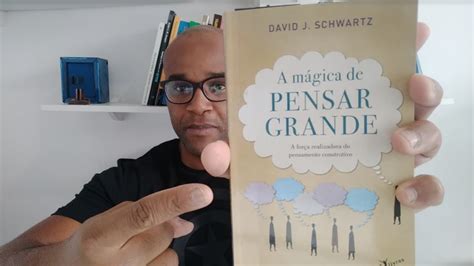 Livro A M Gica De Pensar Grande David J Schwartz Resenha Completa De