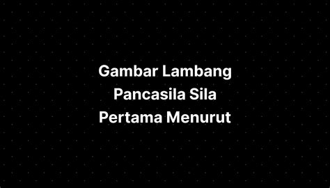 Gambar Lambang Pancasila Sila Pertama Menurut - IMAGESEE