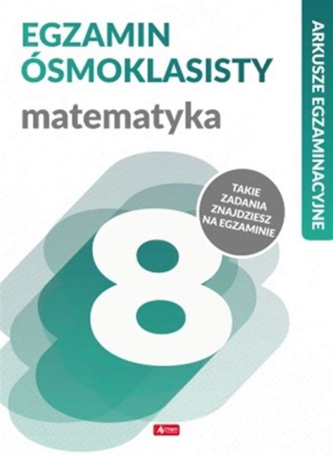 Matematyka Arkusze egzaminacyjne Egzamin ósmoklasisty Niskie ceny