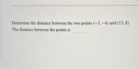 Solved Determine The Distance Between The Two Points 3 4 And 13