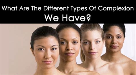 What Are The Different Types Of Complexion We Have?