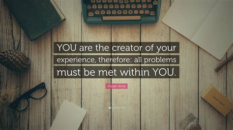 Vivian Amis Quote: “YOU are the creator of your experience, therefore