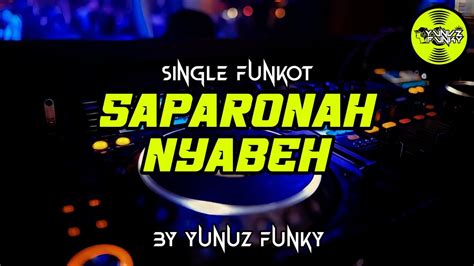 Funkot SAPARONAH NYABEH BY YUNUZ FUNKY YouTube