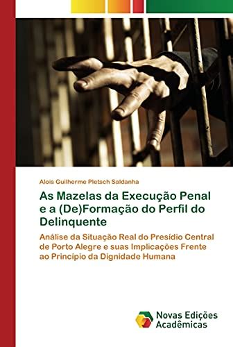 As Mazelas Da Execu O Penal E A De Forma O Do Perfil Do Delinquente