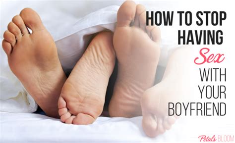 How To Stop Having Sex With Your Boyfriend Petals Bloom
