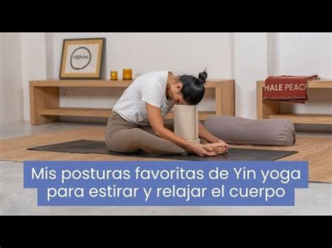 Mis Posturas Favoritas De Yin Yoga Para Estirar Y Relajar Cuerpo En