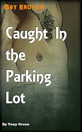 Caught In The Parking Lot Gay Mm Cruising English Edition Ebook