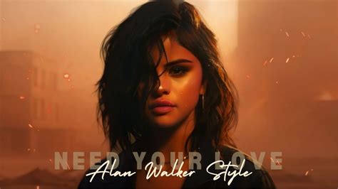 Selena Gomez And Alan Walker Need Your Love Dj Rivera Remix Youtube