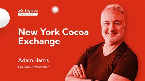 New York Cocoa Exchange With Adam Harris FXGlobe YouTube