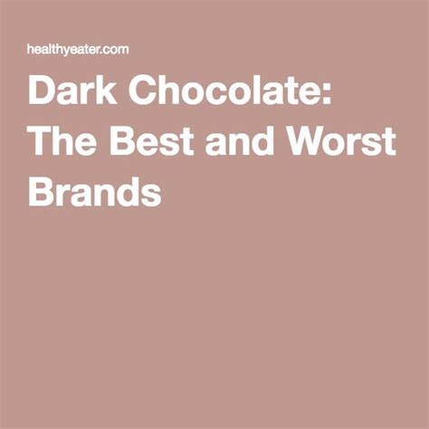 The Words Dark Chocolate The Best And Worst Brands Are In White Letters