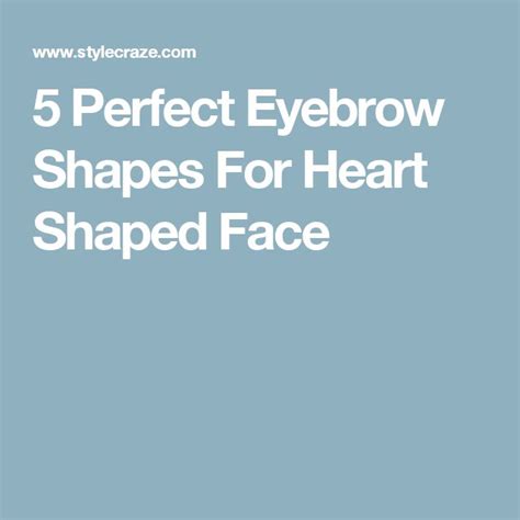 5 Perfect Eyebrow Shapes For Heart Shaped Face Perfect Eyebrow Shape