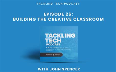 Building The Creative Classroom With John Spencer Dyknow