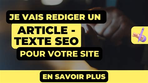 Je Vais R Diger Un Texte Ou Un Article Optimis Seo Pour Votre