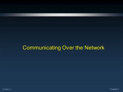 Ccna1 1 Chapter 2 Communicating Over The Network Ppt Download