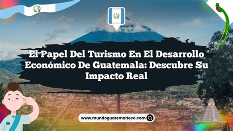 ᐈ El Papel Del Turismo En El Desarrollo Económico De Guatemala