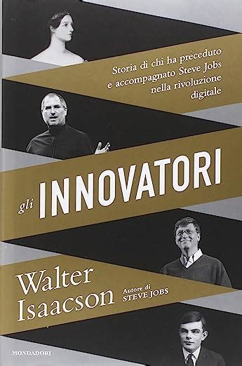 Gli Innovatori Storia Di Chi Ha Preceduto E Accompagnato Steve Jobs