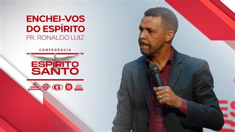 Enchei vos do Espírito Santo Pr Ronaldo Luiz Conferência do