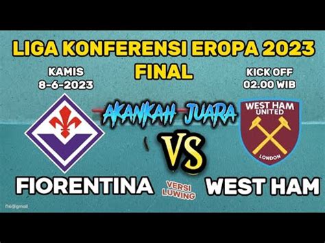 Fiorentina Vs West Ham Final Liga Konferensi Eropa Prediksi