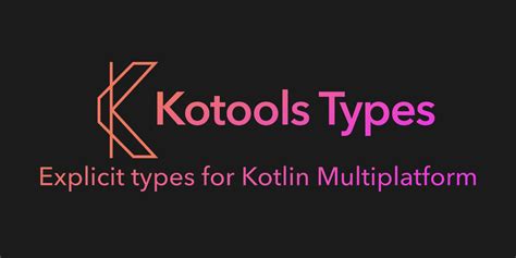 GitHub - kotools/types: Explicit types for Kotlin Multiplatform.