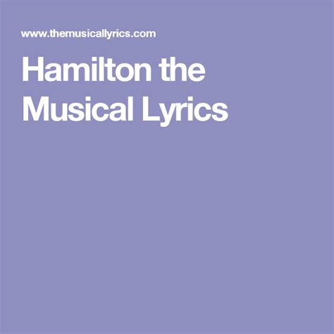 Hamilton the Musical Lyrics | Musicals, Lyrics, Hamilton