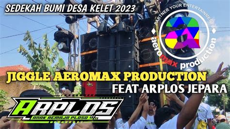 Jiggle Aeromax Production Feat Arplos Jepara Sedekah Bumi Desa Kelet