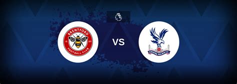 Premier League: Brentford vs Crystal Palace - Prediction, Stats & Odds