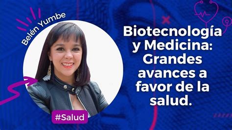 Biotecnolog A Y Medicina Grandes Avances A Favor De La Salud Youtube