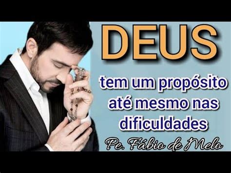 Deus tem um propósito até nas dificuldades Pe Fábio de Melo