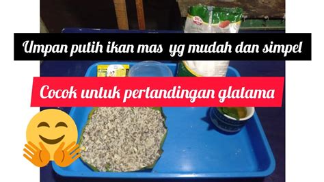 Umpan Putih Ikan Mas Yg Mudah Dan Simpel Youtube