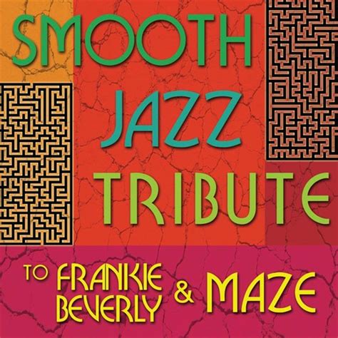 Smooth Jazz Tribute To Frankie Beverly Maze By Smooth Jazz All Stars