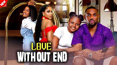 Just Released Love Without End [full Movie] Luchy Donald Edddie