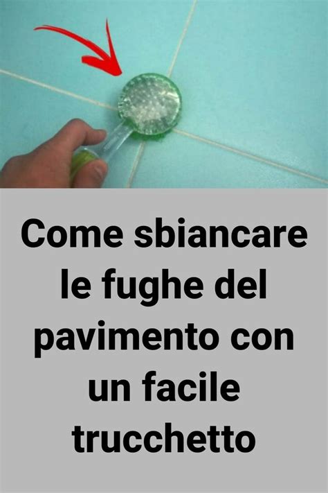 Come Sbiancare Le Fughe Del Pavimento Con Un Facile Trucchetto Nel