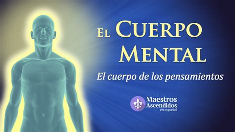 El CUERPO MENTAL El Cuerpo De Los Pensamientos MAESTROS ASCENDIDOS