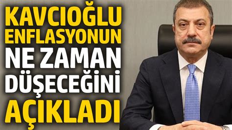 Merkez Bankası Başkanı Şahap Kavcıoğlu enflasyonun ne zaman düşeceğini