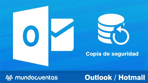 Hacer Copia De Seguridad Del Correo Electr Nico Hotmail Outlook