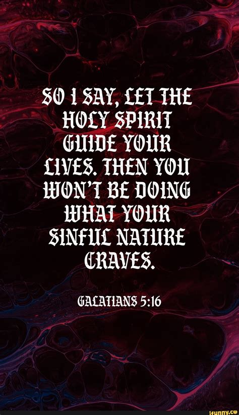 1 Say Let The Holy Spirit Guide Your Lives Then You Wont Be Doing