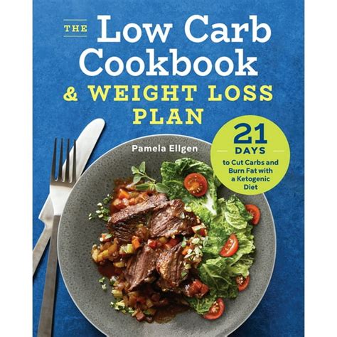 The Low Carb Cookbook And Weight Loss Plan 21 Days To Cut Carbs And Burn Fat With A Ketogenic